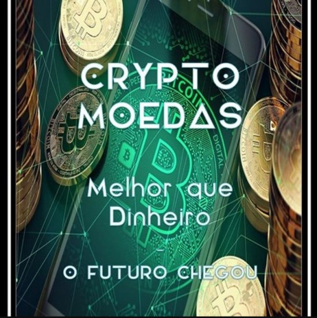 Crypto Moedas O futuro chegou melhor que dinheiro